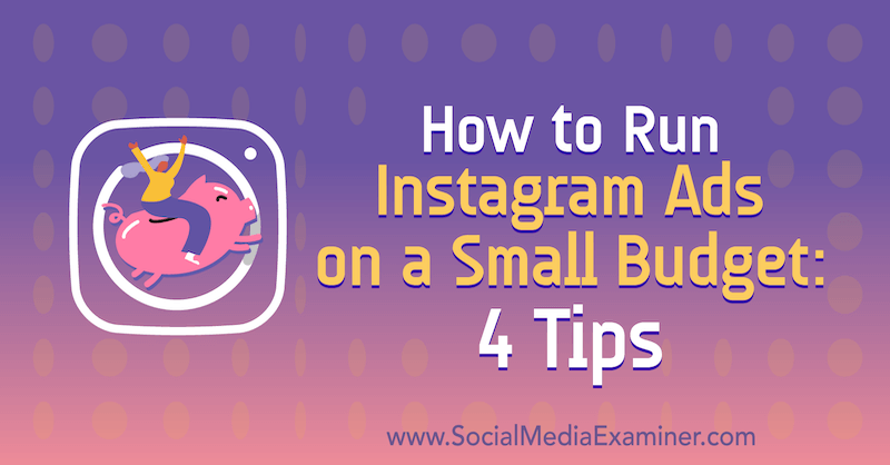 Как да стартирате реклами в Instagram с малък бюджет: 4 съвета от Lynsey Fraser в Social Media Examiner.
