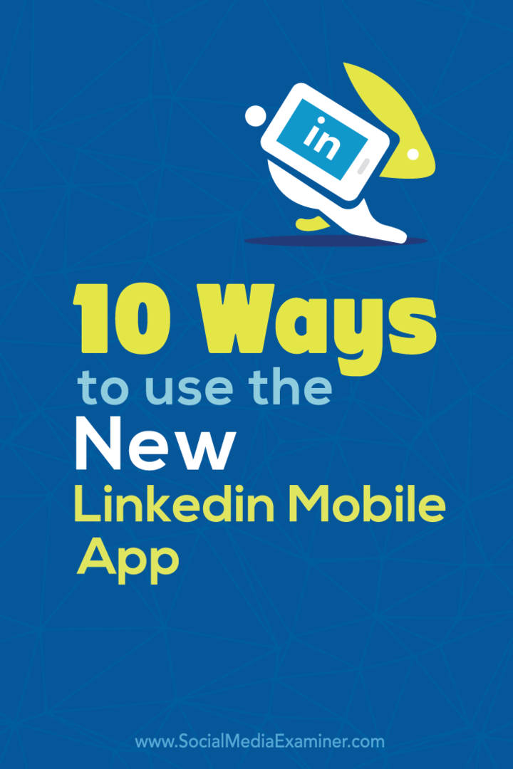 10 начина за използване на новото мобилно приложение LinkedIn: Social Media Examiner
