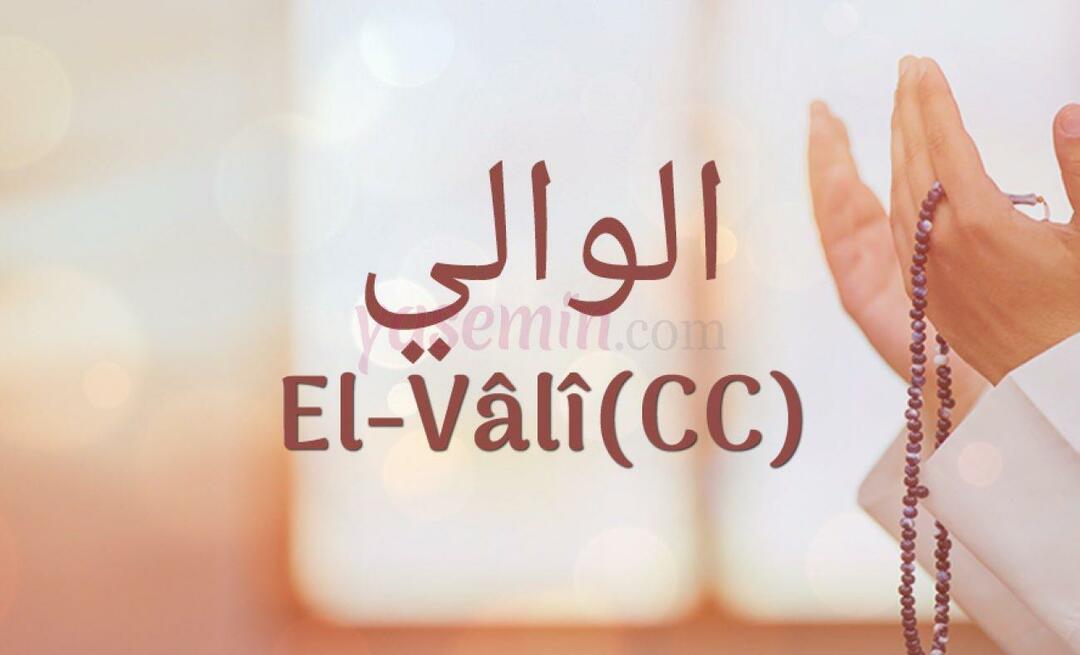 Какво означава Ал-Вали (c.c) от Есма-ул Хусна? Какви са добродетелите на ал-Вали (c.c)?