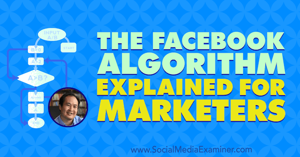 Алгоритъмът на Facebook, обяснен за маркетолози, включващ прозрения от Денис Ю в подкаста за социални медии.
