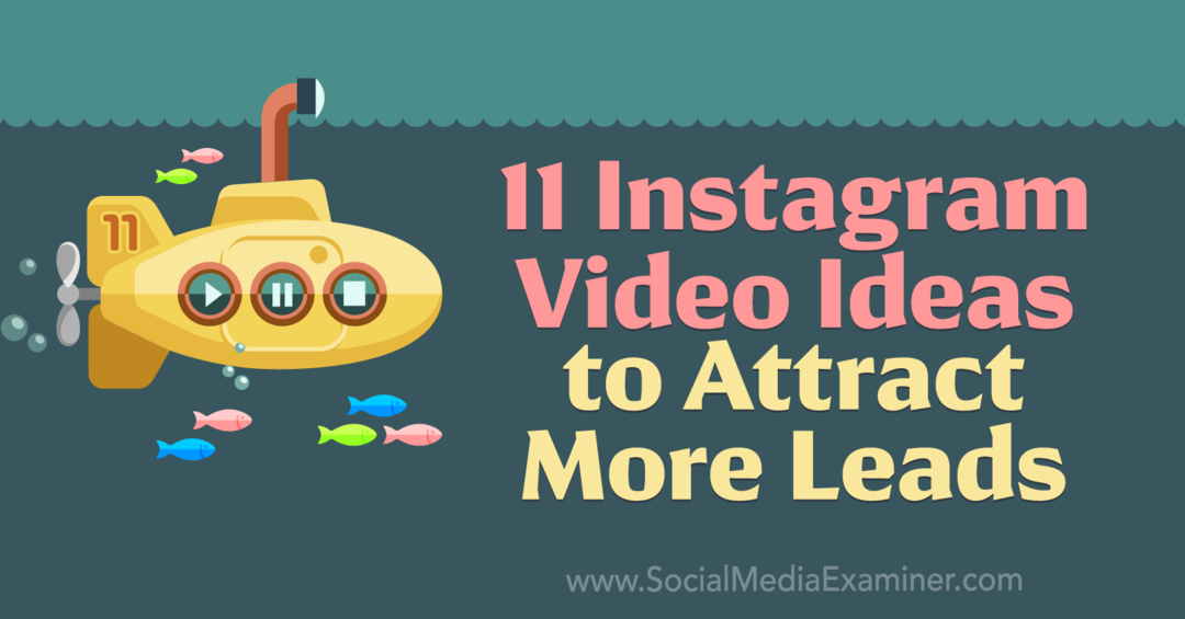 11 идеи за видео в Instagram за привличане на повече потенциални клиенти: преглед на социалните медии