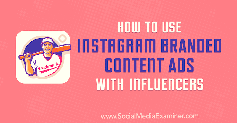 Как да използваме реклами с марково съдържание в Instagram с влиятелни лица от Himanshu Rauthan в Social Media Examiner.