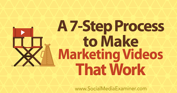 Процес от 7 стъпки за създаване на маркетингови видеоклипове, които работят от Owen Video в Social Media Examiner.