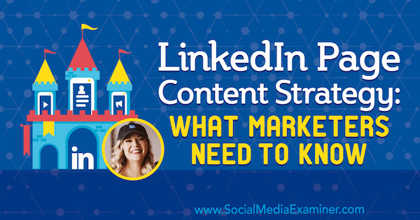 Стратегия за съдържанието на страницата в LinkedIn: Какво трябва да знаят маркетинговите специалисти, включваща прозрения от Михаела Алексис в подкаста за социални медии.
