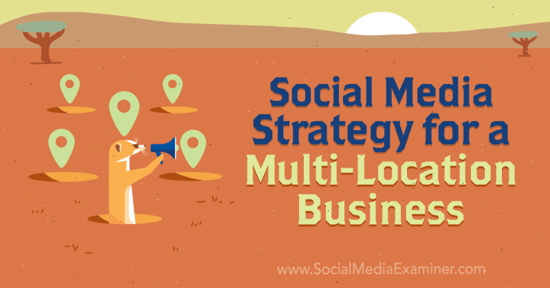 Маркетингова стратегия за социални медии за бизнес с множество местоположения от Joel Nomdarkham на Social Media Examiner.
