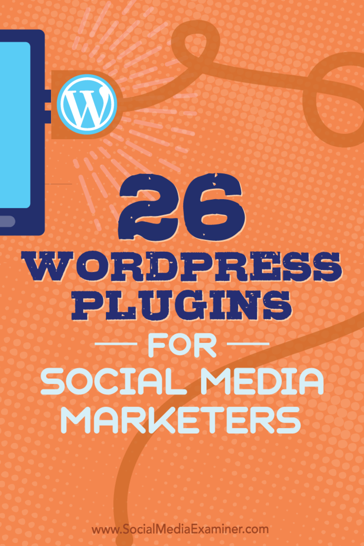Съвети за 26 WordPress плъгини, които търговците на социални медии могат да използват, за да подобрят вашия блог.