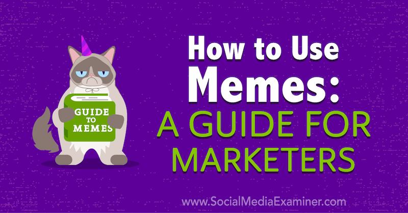 Как да използваме мемове: Ръководство за маркетолози от Джулия Ентховен в Social Media Examiner.