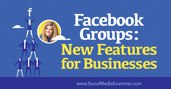 Групи във Facebook: Нови функции за бизнеса, включващи прозрения от Бела Васта в подкаста за маркетинг на социални медии.