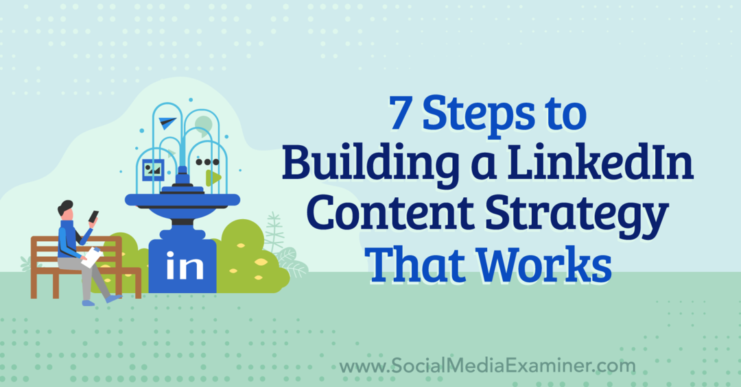 7 стъпки за изграждане на стратегия за съдържание на LinkedIn, която работи от Анна Зоненберг