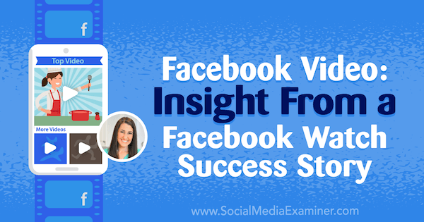 Facebook Video: Insight From a Facebook Watch Success Story с прозрения от Рейчъл Фарнсуърт в подкаста за социални медии.