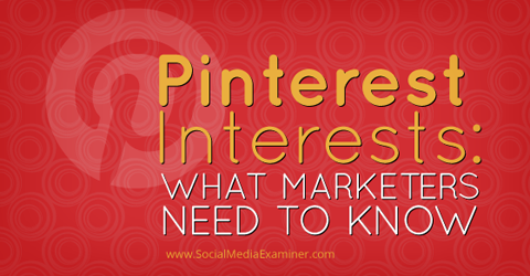 какво трябва да знаете за интересите на pinterest