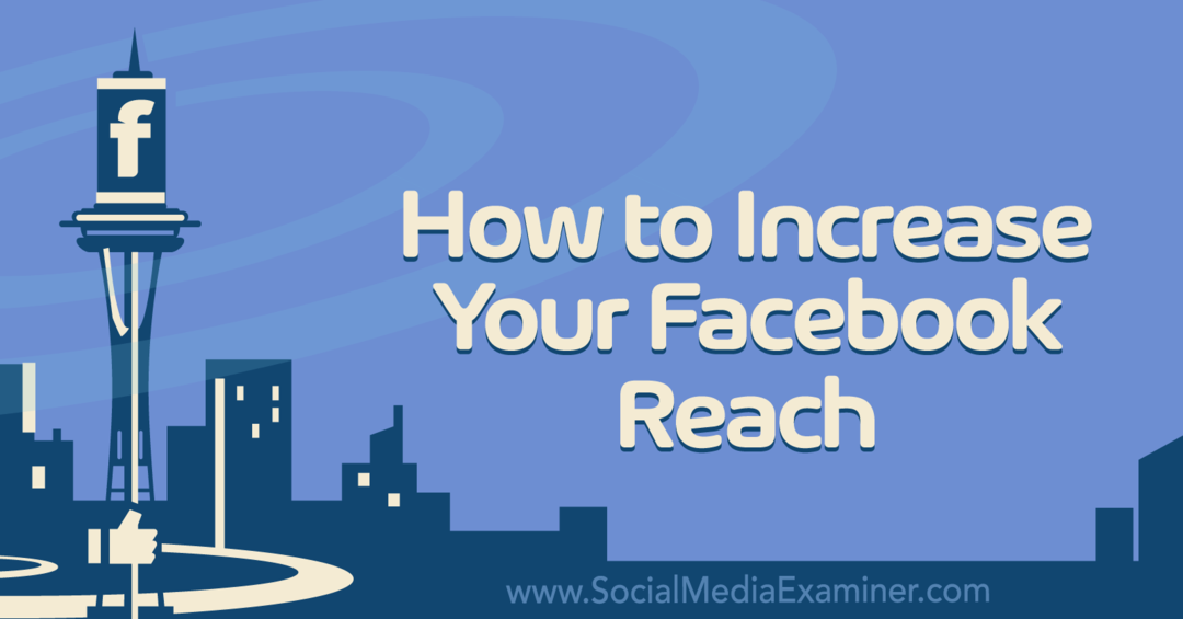 Как да увеличите обхвата си във Facebook в Social Media Examiner