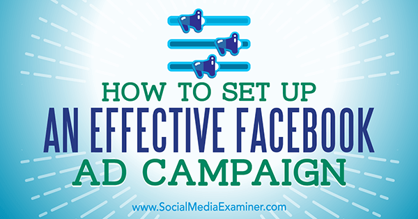 Как да настроите ефективна рекламна кампания във Facebook от Чарли Лоурънс в Social Media Examiner.