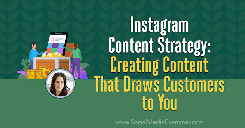 Стратегия за съдържание в Instagram: Създаване на съдържание, което привлича към вас клиенти, включващо прозрения от Alex Tooby в подкаста за социални медии.