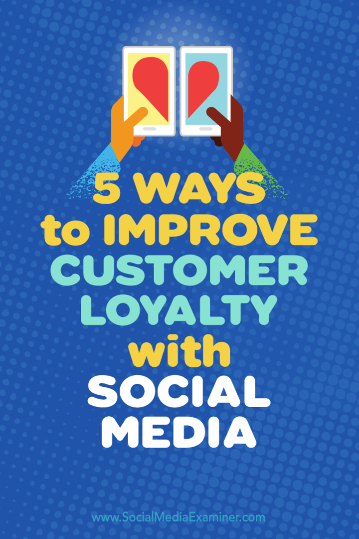 Съвети за пет начина за използване на социалните медии за повишаване на лоялността на клиентите.