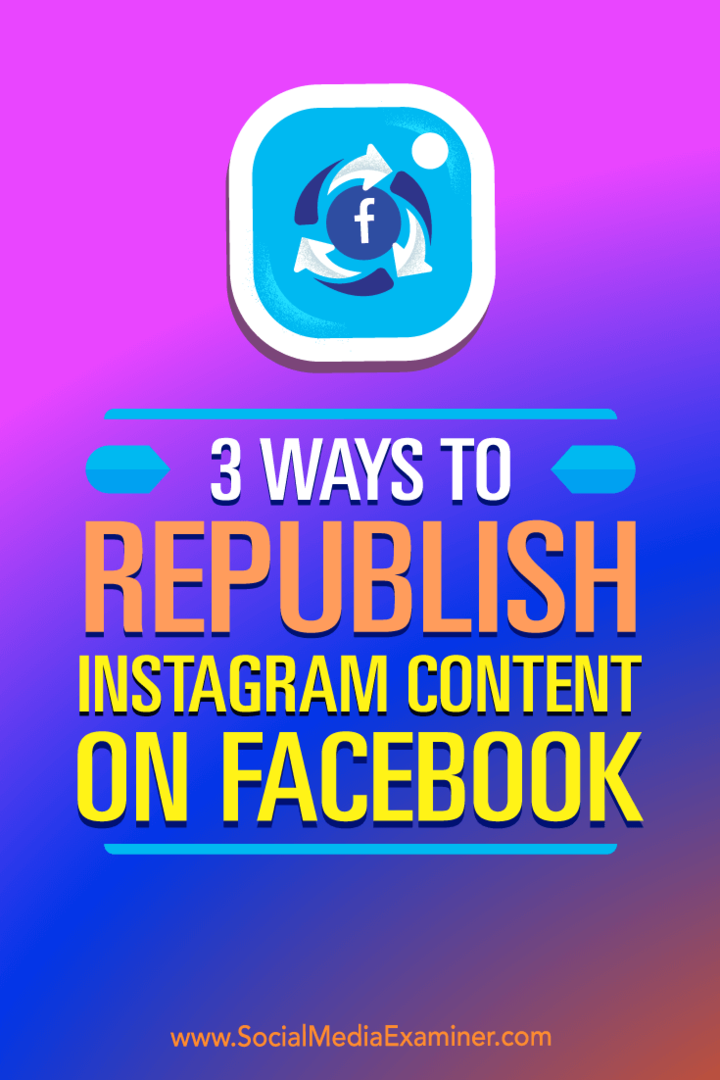 3 начина за повторно публикуване на съдържанието на Instagram във Facebook от Gillon Hunter в Social Media Examiner.
