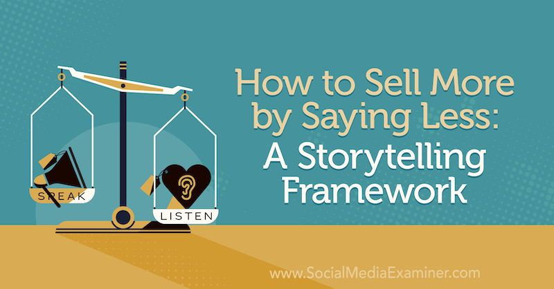 Как да продавате повече, като казвате по -малко: Рамка за разказване на истории, включваща прозрения от Парк Хауъл в подкаста за маркетинг в социалните медии.