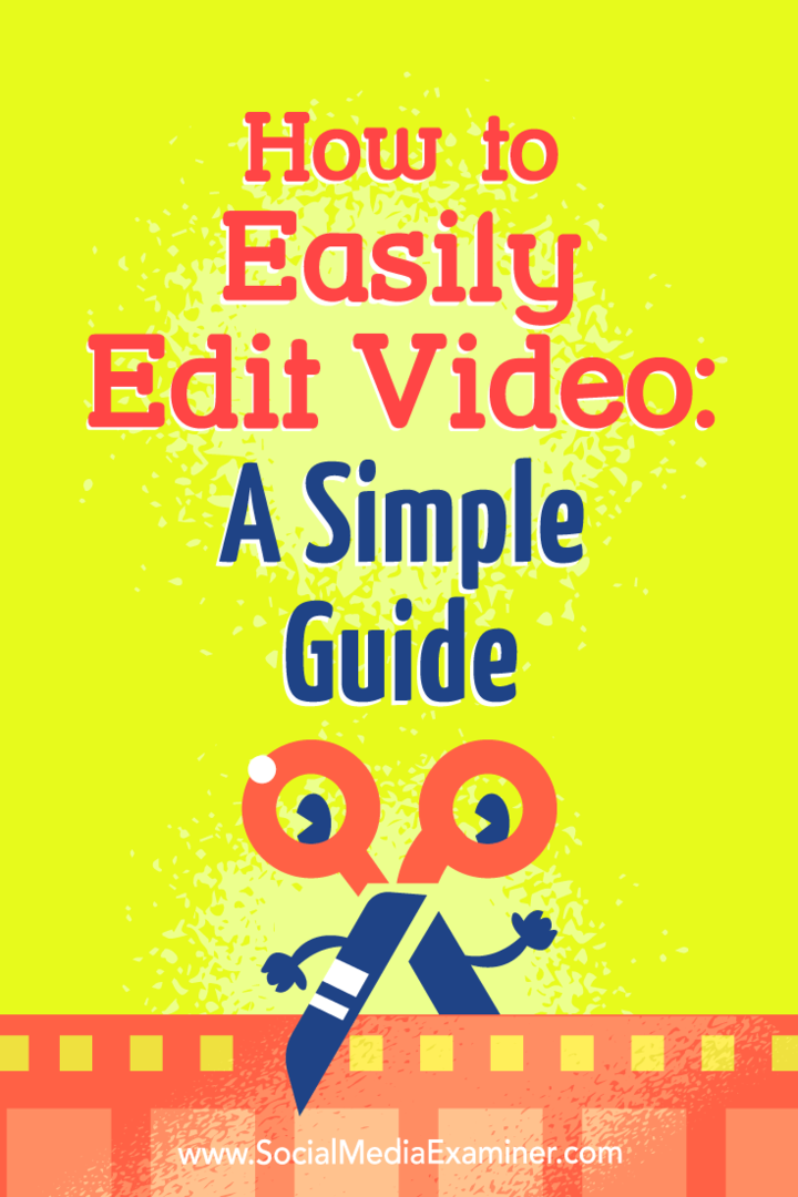 Как лесно да редактирате видео: Просто ръководство от Питър Гартланд на Social Media Examiner.