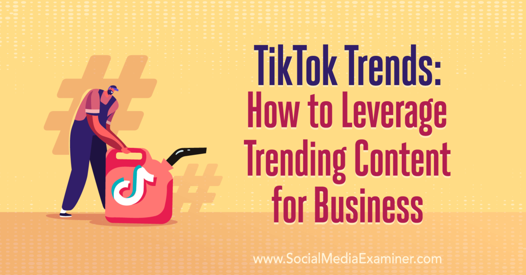 TikTok Trends: Как да се възползвате от актуалното съдържание за бизнеса: Social Media Examiner