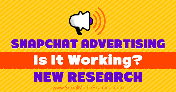 Snapchat Advertising: Работи ли? Ново изследване на Мишел Красняк на Social Examiner.