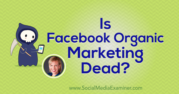 Мъртъв ли е органичният маркетинг във Facebook? с прозрения от Мари Смит в подкаста за маркетинг на социални медии.