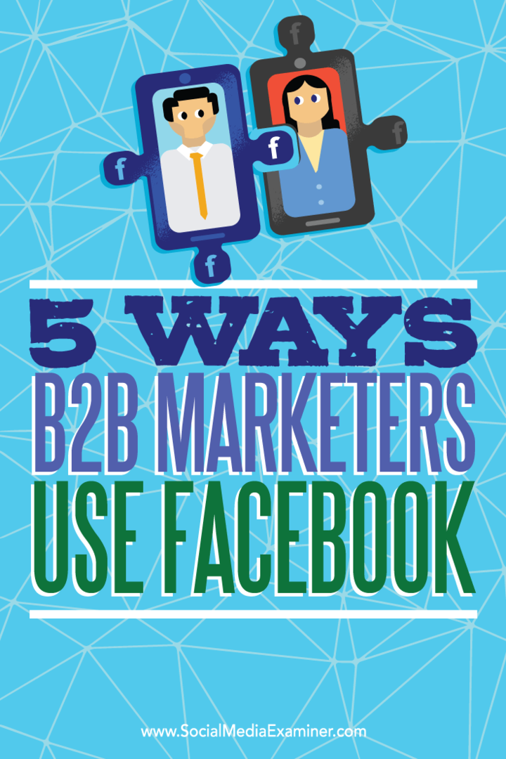 Съвети за пет начина, по които B2B търговците използват Facebook, за да достигнат до перспективи.