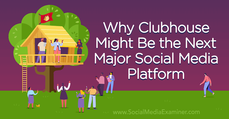 Защо Clubhouse може да бъде следващата основна социална медийна платформа с мнение на Майкъл Стелзнер, основател на Social Media Examiner.