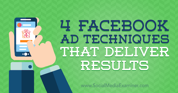4 рекламни техники във Facebook, които дават резултати от Люк Хайнеке в Social Media Examiner.
