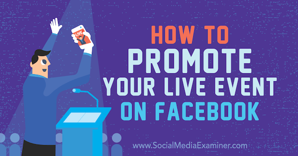 Как да популяризирате вашето събитие на живо във Facebook от Lynsey Fraser в Social Media Examiner.