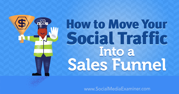 Как да преместите социалния си трафик във фуния за продажби от Mitt Ray на Social Media Examiner.