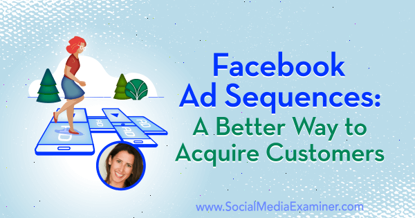 Поредици от реклами във Facebook: По-добър начин за придобиване на клиенти, включващи прозрения от Аманда Бонд в подкаста за социални медии.