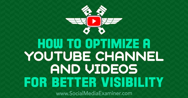 Как да оптимизираме канал в YouTube и видеоклипове за по-добра видимост от Jeremy Vest в Social Media Examiner.