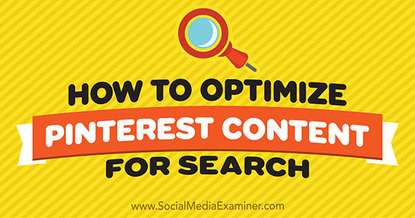 Как да оптимизираме съдържанието на Pinterest за търсене от Tammy Cannon в Social Media Examiner.