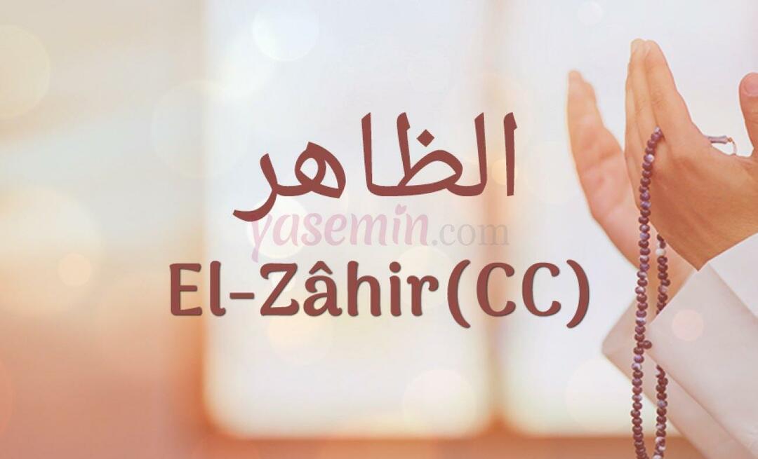 Какво означава Al-Zahir (c.c) от Esma-ul Husna? Какви са достойнствата на ал-Захир (c.c)?
