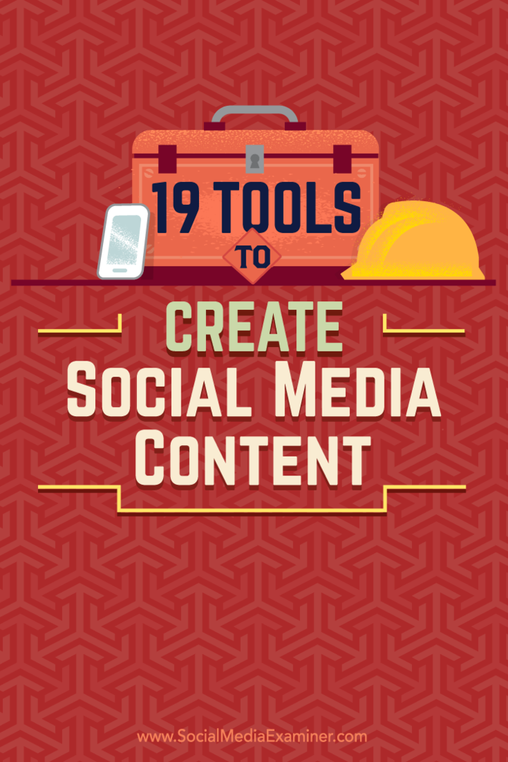 Съвети за 19 инструмента, които можете да използвате за създаване и споделяне на съдържание в социалните медии.