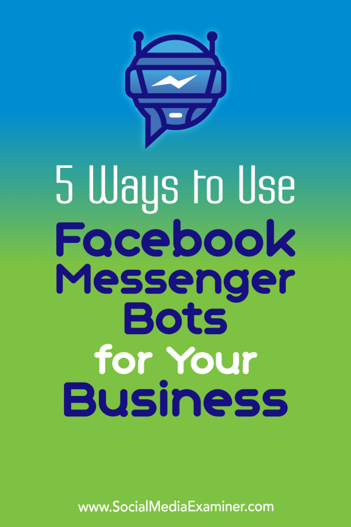 5 начина за използване на Facebook Messenger ботове за вашия бизнес от Ana Gotter в Social Media Examiner.