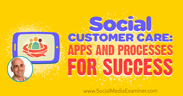Социални грижи за клиенти: Приложения и процеси за успех, включващи прозрения от Дан Гингис в подкаста за маркетинг на социални медии.