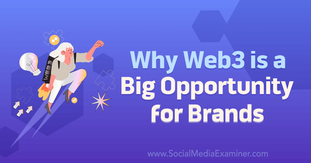 Защо Web3 е голяма възможност за Brands-Social Media Examiner