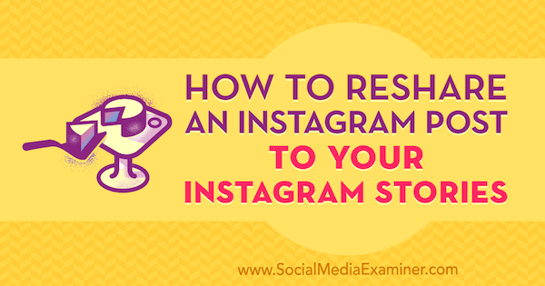 Как да споделите повторно публикация в Instagram във вашите истории в Instagram от Jenn Herman в Social Media Examiner.