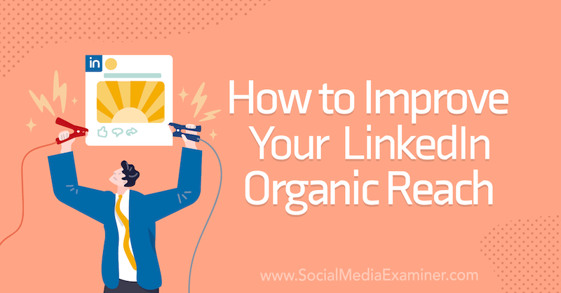 Как да подобрите своя органичен обхват в LinkedIn на изпитващия в социалните медии.