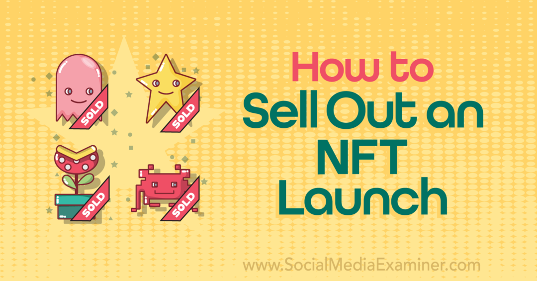 Как да разпродадете стартиране на NFT: Social Media Examiner