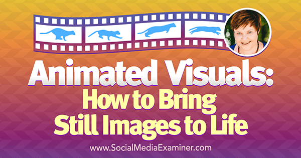 Анимирани визуални ефекти: Как да съживим неподвижни изображения, включващи прозрения от Дона Мориц в подкаста за маркетинг на социални медии.