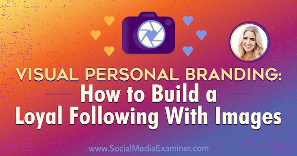 Визуално лично брандиране: Как да изградим лоялни последователи с изображения, включващи прозрения от Джена Къчър в подкаста за маркетинг в социалните медии.