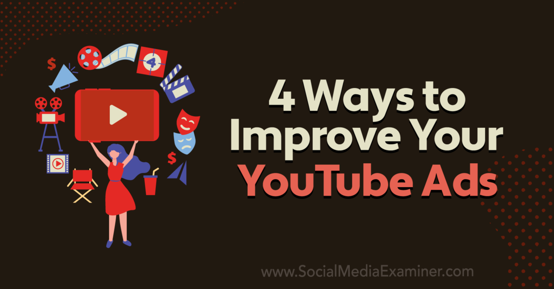 4 начина да подобрите рекламите си в YouTube: преглед на социалните медии
