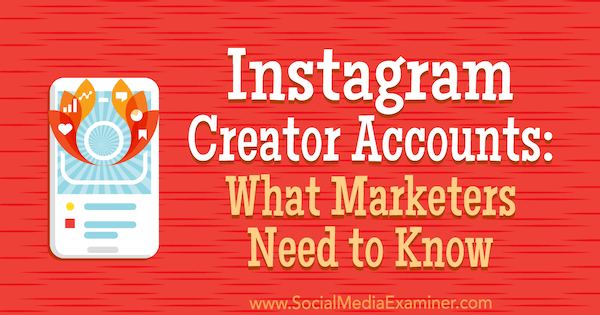 Акаунти за създатели на Instagram: Какво трябва да знаят маркетолозите от Jenn Herman в Social Media Examiner.