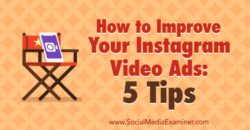 Как да подобрите своите видеореклами в Instagram: 5 съвета от Mitt Ray на Social Media Examiner.