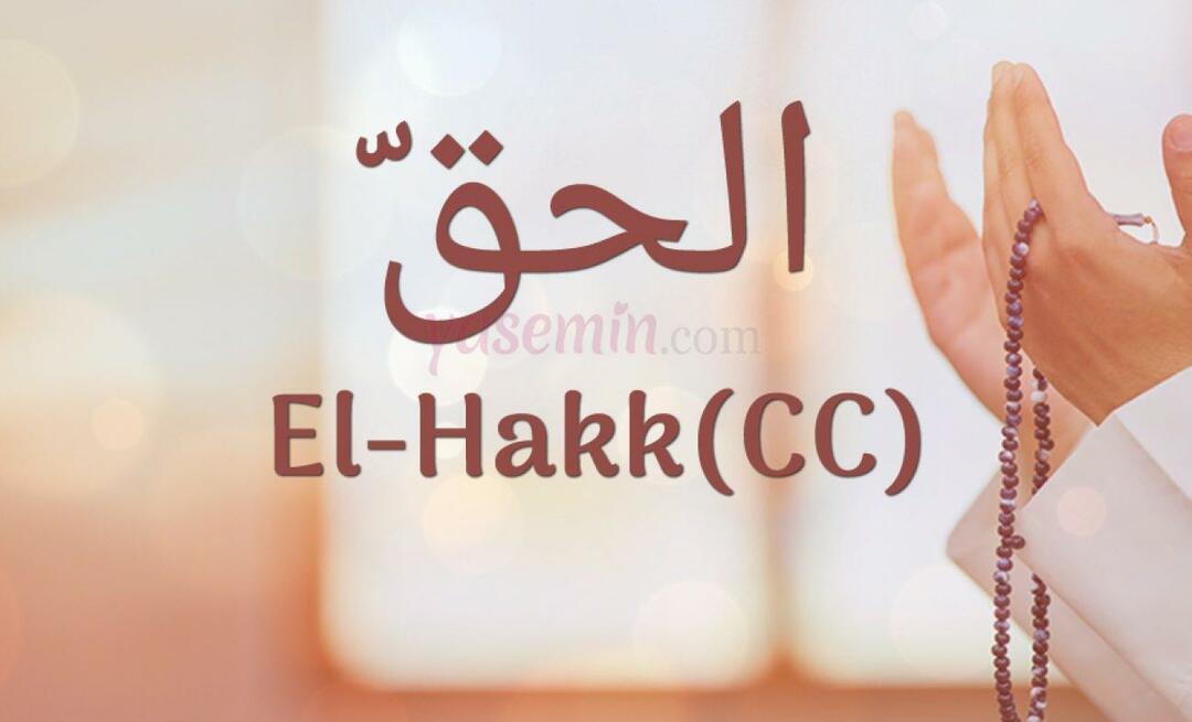 Какво означава Al-Hakk (cc) от Esma-ul Husna? Какви са достойнствата на ал-Хак?