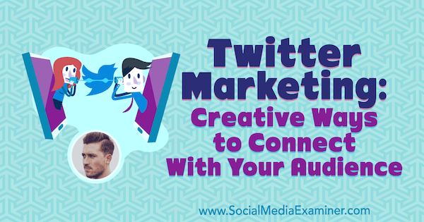 Twitter Marketing: Творчески начини за свързване с вашата аудитория, включващи прозрения от Дан Ноултън в подкаста за социални медии.