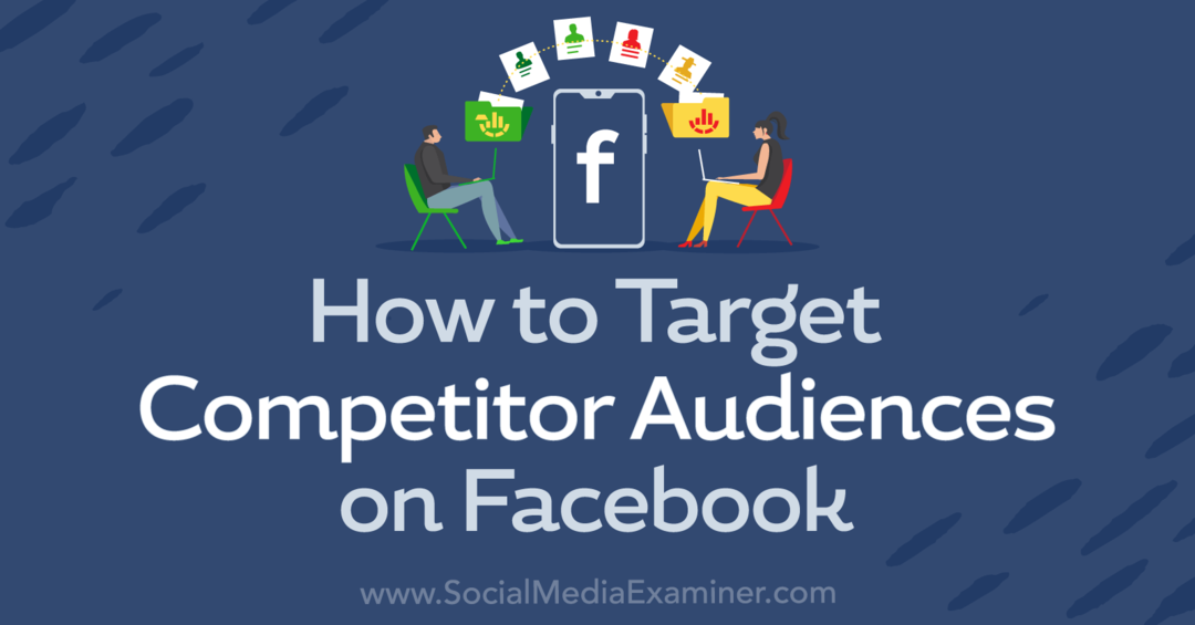 Как да се насочите към конкурентни аудитории във Facebook-Social Media Examiner