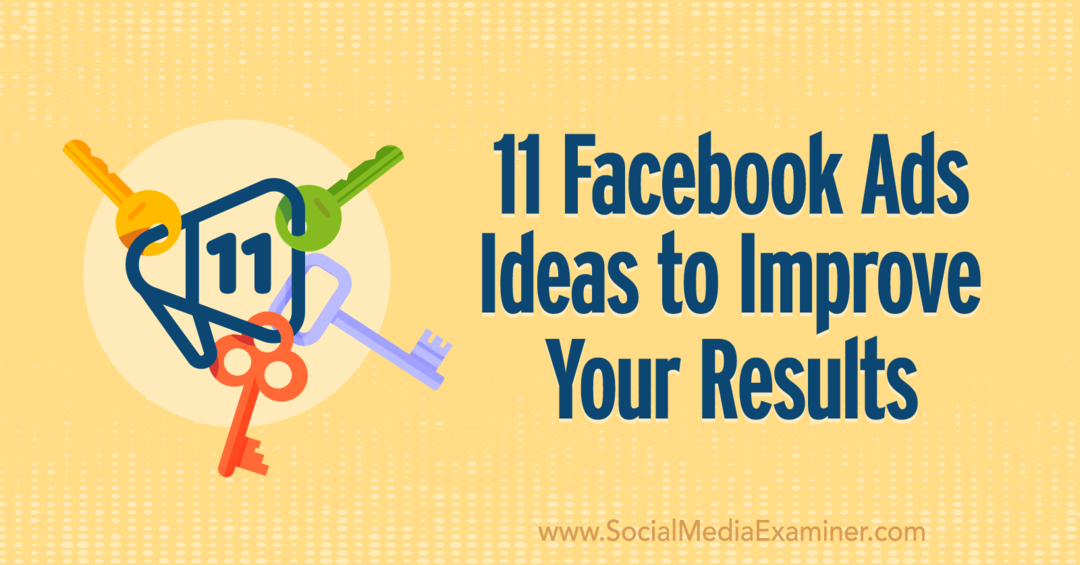 11 идеи за реклами във Facebook за подобряване на вашите резултати от Анна Соненберг в Social Media Examiner.
